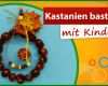 Kastanien Basteln Mit Kindern ♥ Natur Deko Für Zuhause Teil Der Mit Kastanien Basteln Vorlagen